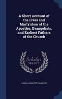 A Short Account of the Lives and Martyrdom of the Apostles, Evangelists, and Earliest Fathers of the Church