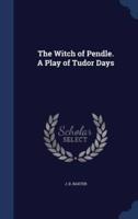 The Witch of Pendle. A Play of Tudor Days