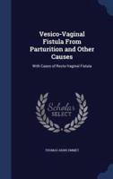 Vesico-Vaginal Fistula From Parturition and Other Causes