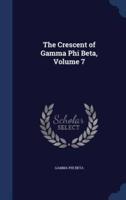The Crescent of Gamma Phi Beta, Volume 7