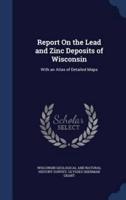 Report On the Lead and Zinc Deposits of Wisconsin