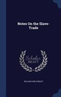 Notes On the Slave-Trade