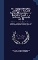 The Voyages of Captain Luke Foxe of Hull, and Captain Thomas James of Bristol, in Search of a Northwest Passage, in 1631-32