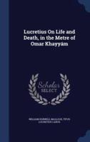 Lucretius On Life and Death, in the Metre of Omar Khayyám