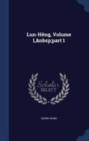 Lun-Hêng, Volume 1, Part 1