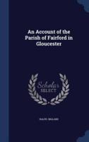 An Account of the Parish of Fairford in Gloucester