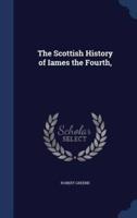 The Scottish History of Iames the Fourth,