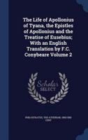 The Life of Apollonius of Tyana, the Epistles of Apollonius and the Treatise of Eusebius; With an English Translation by F.C. Conybeare Volume 2