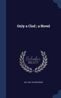 Only a Clod; a Novel