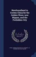 Newfoundland to Cochin China by the Golden Wave, New Nippon, and the Forbidden City