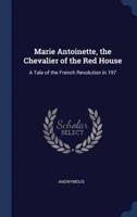 Marie Antoinette, the Chevalier of the Red House