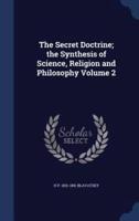 The Secret Doctrine; the Synthesis of Science, Religion and Philosophy Volume 2