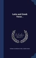 Latin and Greek Verse ..