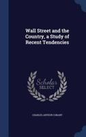 Wall Street and the Country, a Study of Recent Tendencies