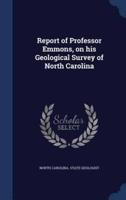 Report of Professor Emmons, on His Geological Survey of North Carolina