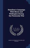 Hamilton's Campaign With Moore and Wellington During the Peninsular War