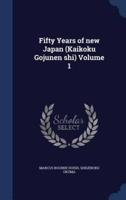 Fifty Years of New Japan (Kaikoku Gojunen Shi) Volume 1