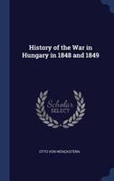 History of the War in Hungary in 1848 and 1849