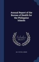 Annual Report of the Bureau of Health for the Philippine Islands