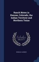 Ranch Notes in Kansas, Colorado, the Indian Territory and Northern Texas