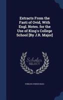 Extracts From the Fasti of Ovid, With Engl. Notes. For the Use of King's College School [By J.R. Major]