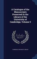 A Catalogue of the Manuscripts Preserved in the Library of the University of Cambridge, Volume 5