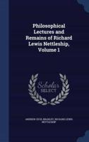 Philosophical Lectures and Remains of Richard Lewis Nettleship, Volume 1