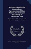 South African Treaties, Conventions, Agreements and State Papers, Subsisting On the 1St Day of September, 1898