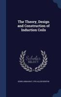 The Theory, Design and Construction of Induction Coils