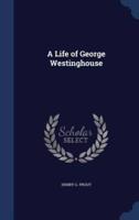 A Life of George Westinghouse