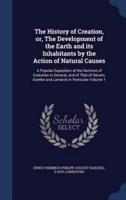 The History of Creation, or, The Development of the Earth and Its Inhabitants by the Action of Natural Causes