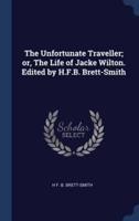 The Unfortunate Traveller; or, The Life of Jacke Wilton. Edited by H.F.B. Brett-Smith