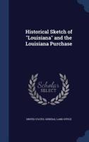 Historical Sketch of "Louisiana" and the Louisiana Purchase