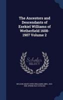 The Ancestors and Descendants of Ezekiel Williams of Wetherfield 1608-1907 Volume 2