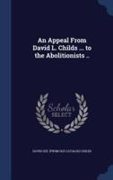 An Appeal From David L. Childs ... To the Abolitionists ..