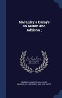Macaulay's Essays on Milton and Addison;