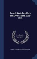 Pencil Sketches Here and Over There, 1918-1919