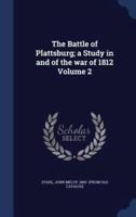 The Battle of Plattsburg; a Study in and of the War of 1812 Volume 2