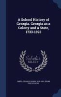 A School History of Georgia. Georgia as a Colony and a State, 1733-1893