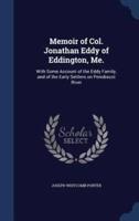 Memoir of Col. Jonathan Eddy of Eddington, Me.