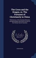 The Cross and the Dragon, or, The Fortunes of Christianity in China