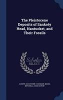 The Pleistocene Deposits of Sankoty Head, Nantucket, and Their Fossils