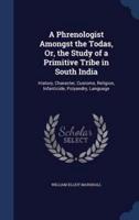 A Phrenologist Amongst the Todas, Or, the Study of a Primitive Tribe in South India