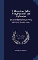 A Memoir of Felix Neff, Pastor of the High Alps