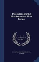 Discourses On the First Decade of Titus Livius