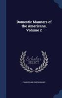 Domestic Manners of the Americans, Volume 2