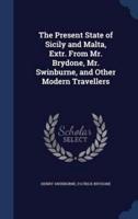 The Present State of Sicily and Malta, Extr. From Mr. Brydone, Mr. Swinburne, and Other Modern Travellers