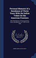 Personal Memoirs of a Residence of Thirty Years With the Indian Tribes On the American Frontiers