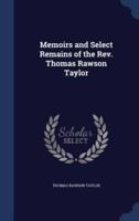 Memoirs and Select Remains of the Rev. Thomas Rawson Taylor