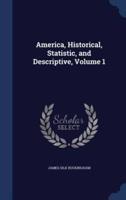 America, Historical, Statistic, and Descriptive, Volume 1